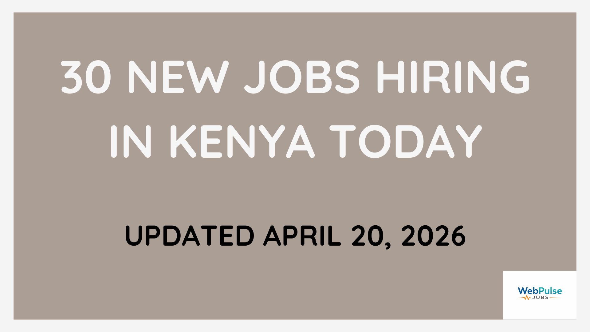 30 New Jobs Hiring in Kenya Today (Updated April 20, 2026)